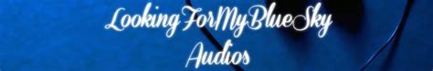 LookingForMyBlueSky Audios 